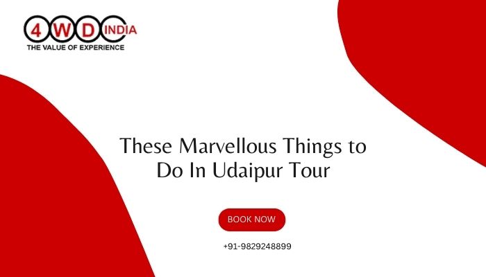 These Marvellous Things to Do In Udaipur Tour