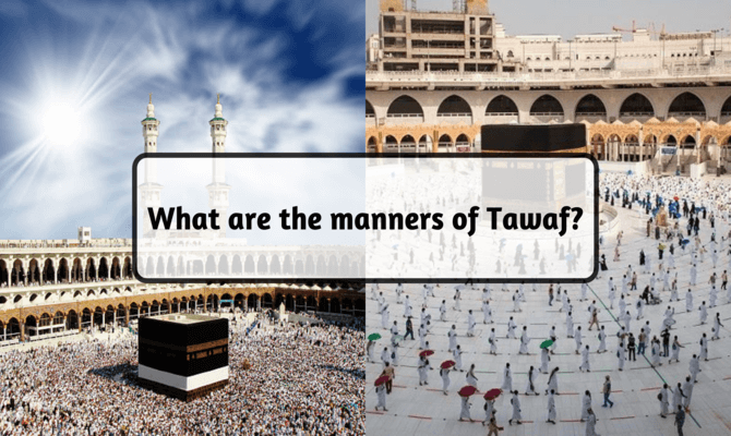 What are the manners of Tawaf?
