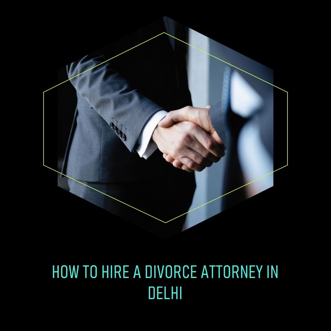 The Best Approach to How to Hire a Divorce Attorney in Delhi