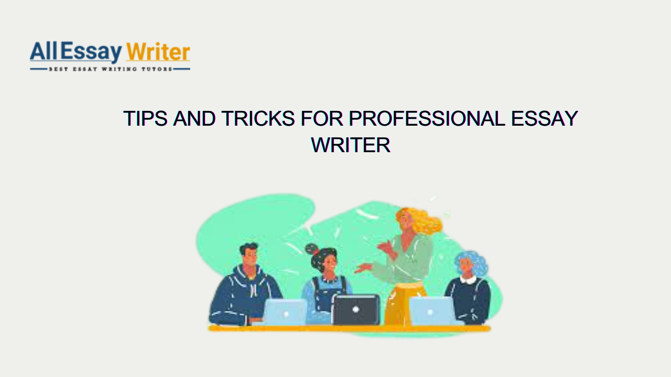 Tips and Tricks for Professional Essay Writer
