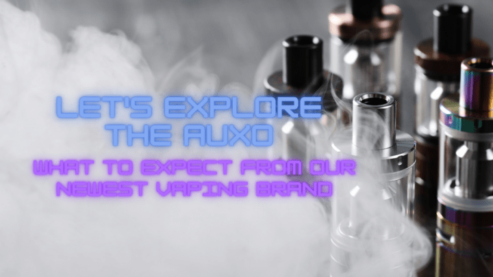 Let’s Explore the Auxo: What to Expect from Our Newest Vaping Brand