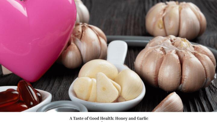 A Taste of Good Health: Honey and Garlic for men