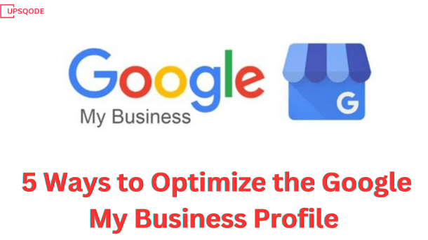 5 Ways to Optimize the Google My Business Profile