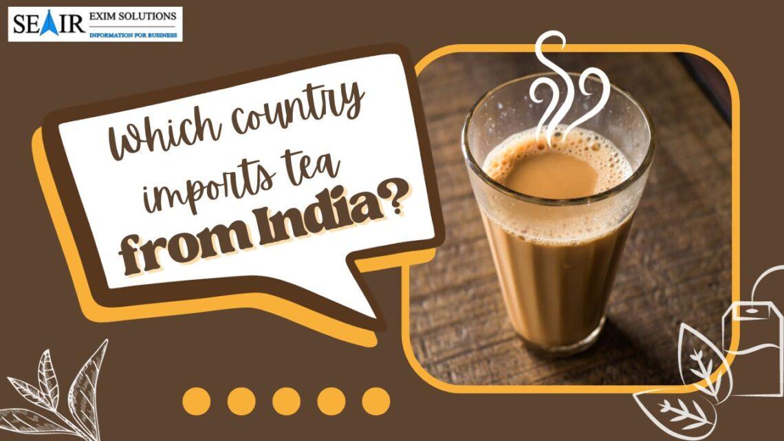 Which country exports tea from India?