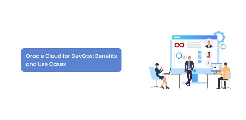 Oracle Cloud For Devops: Benefits And Use Cases