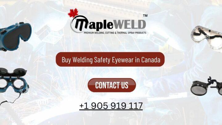 Buy Welding Safety Eyewear in Canada and Enhance Workplace Safety with MapleWeld