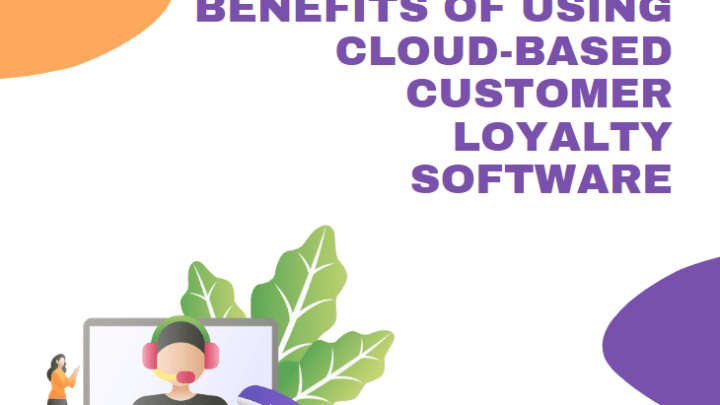 Unveiling the Strategic Edge: Benefits of Utilizing Cloud-Based Customer Loyalty Software