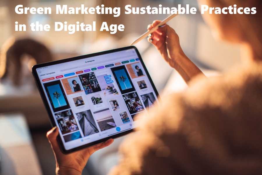 Green Marketing: Sustainable Practices in the Digital Age