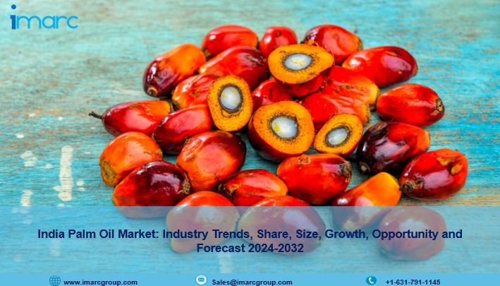 India Palm Oil Market Size, Demand, Trends, Share, Growth And Forecast 2024-2032