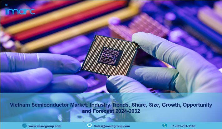 Vietnam Semiconductor Market Report 2024 | Upcoming Trends, Demand, Growth and Forecast Till 2032